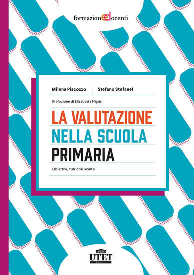 Immagine di VALUTAZIONE NELLA SCUOLA PRIMARIA. OBIETTIVI, CURRICOLI, SCELTE (LA)