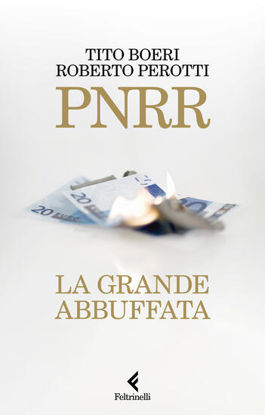 Immagine di PNRR. LA GRANDE ABBUFFATA