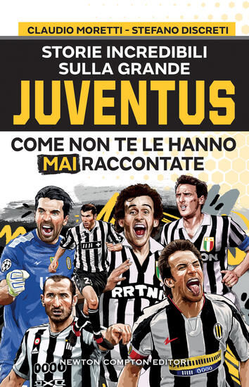 Immagine di STORIE INCREDIBILI SULLA GRANDE JUVENTUS COME NON TE LE HANNO MAI RACCONTATE