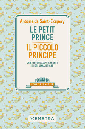 Immagine di PETIT PRINCE-IL PICCOLO PRINCIPE. CON TESTO ITALIANO A FRONTE E NOTE LINGUISTICHE (LE)