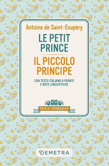 Immagine di PETIT PRINCE-IL PICCOLO PRINCIPE. CON TESTO ITALIANO A FRONTE E NOTE LINGUISTICHE (LE)