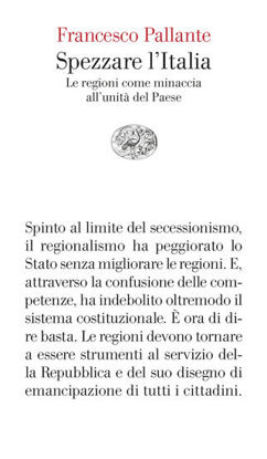 Immagine di SPEZZARE L`ITALIA. LE REGIONI COME MINACCIA ALL`UNITA` DEL PAESE