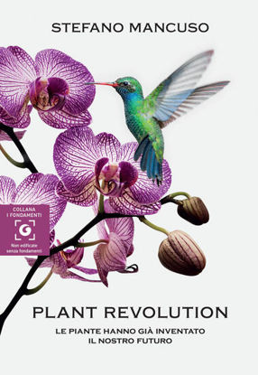 Immagine di PLANT REVOLUTION. LE PIANTE HANNO GIA` INVENTATO IL NOSTRO FUTURO