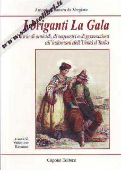 Immagine di I briganti La Gala. Storie di omicidi di sequestri e di grassazioni all'indomani dell'Unità d'Italia