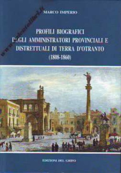 Immagine di PROFILI BIOGRAFICI DEGLI AMMINISTRATORI PROVINCIALI E DISTRETTUALI DI TERRA D`OTRANTO (1808/1860)