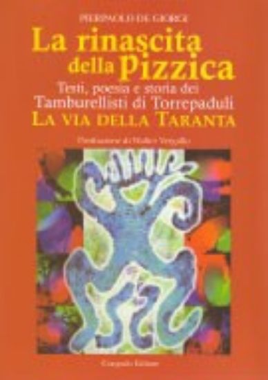 Immagine di La rinascita della Pizzica. Testi, poesia e storia dei Tamburellisti di Torrepaduli.