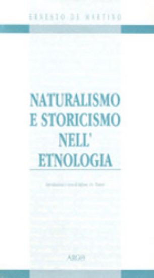 Immagine di Naturalismo e storicismo nell'etnologia