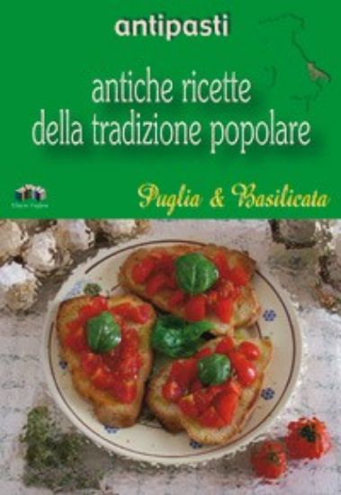 Immagine di Antipasti. Antiche ricette della tradizione popolare di Puglia & Basilicata