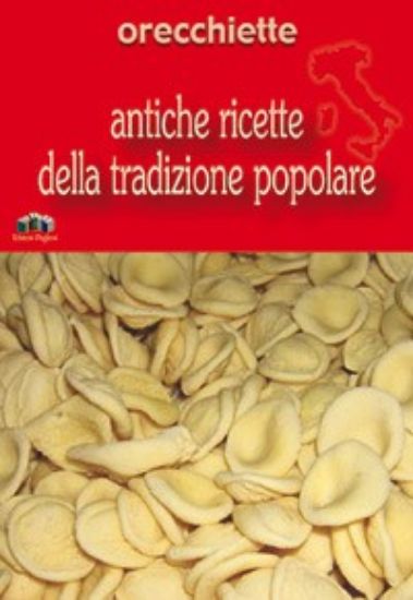 Immagine di Orecchiette. Antiche ricette della tradizione popolare