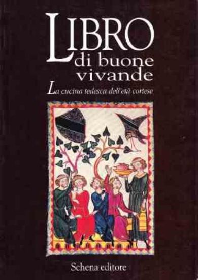 Immagine di LIBRO DI BUONE VIVANDE  LA CUCINA TEDESCA DELL`ETA` CORTESE