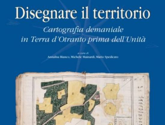 Immagine di DISEGNARE IL TERRITORIO - CARTOGRAFIA DEMANIALE IN TERRA D`OTRANTO PRIMA DELL`UNITA`