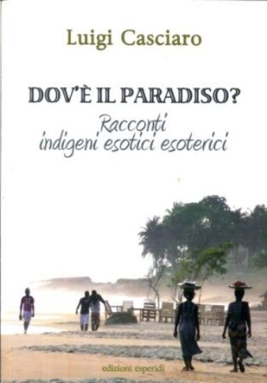 Immagine di DOV`E` IL PARADISO. RACCONTI INDIGENI ESOTICI ESOTERICI