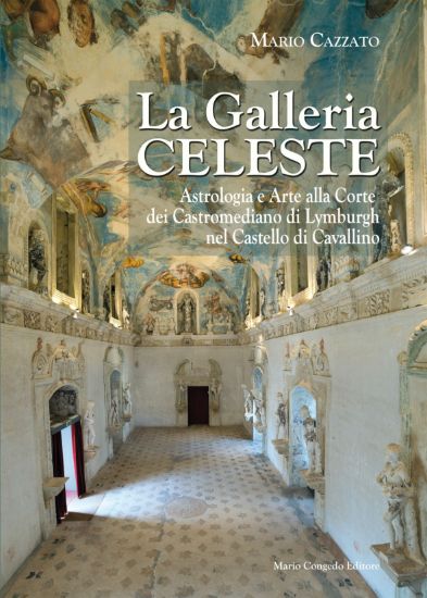 Immagine di LA GALLERIA CELESTE. ASTROLOGIA E ARTE ALLA CORTE DEI CASTROMEDIANO DI LYMBURGH A CAVALLINO