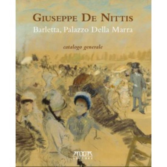 Immagine di GIUSEPPE DE NITTIS. BARLETTA, PALAZZO DELLA MARRA. CATALOGO GENERALE.