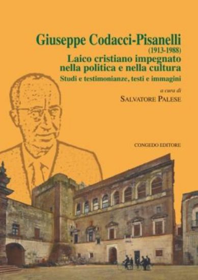 Immagine di GIUSEPPE CODACCI PISANELLI (1913-1988). LAICO CRISTIANO IMPEGNATO NELLA POLITICA E NELLA CULTURA