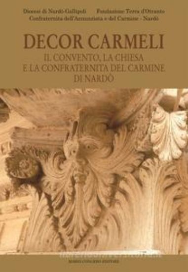 Immagine di DECOR CARMELI. IL CONVENTO, LA CHIESA E LA CONFRATERNITA DEL CARMINE DI NARDO`