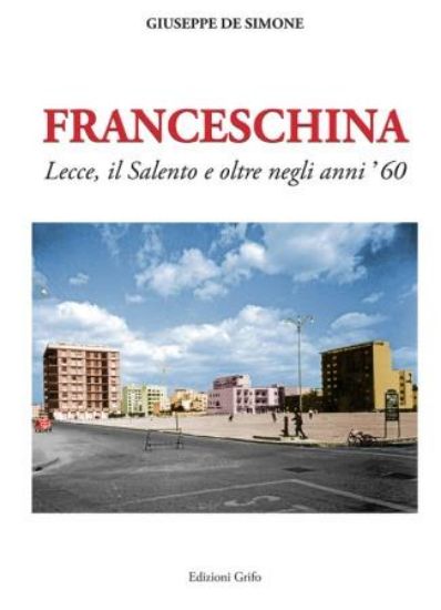 Immagine di FRANCESCHINA. LECCE IL SALENTO E OLTRE NEGLI ANNI 60