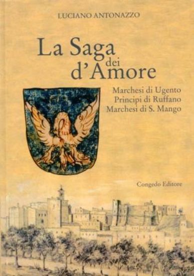 Immagine di LA SAGA DEI D`AMORE. MARCHESI DI UGENTO, PRINCIPI DI RUFFANO, MARCHESI DI S. MANGO