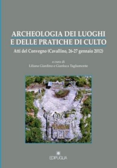 Immagine di ARCHEOLOGIA DEI LUOGHI E DELLE PRATICHE DI CULTO (ATTI DEL CONVEGNO 2012)