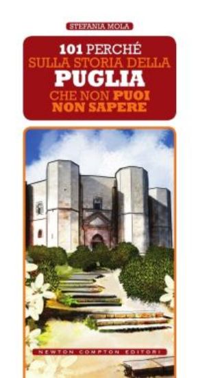 Immagine di 101 PERCHE` SULLA STORIA DELLA PUGLIA CHE NON PUOI NON SAPERE