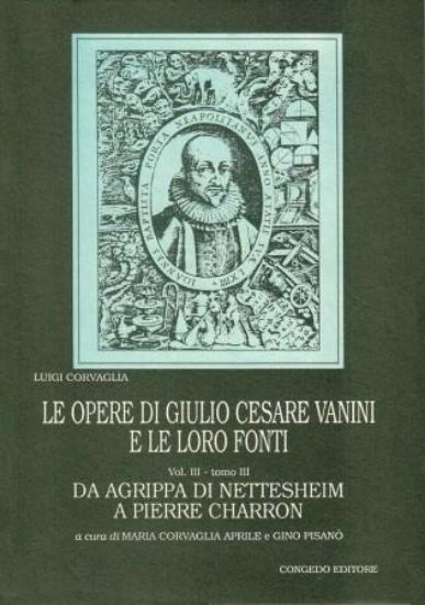 Immagine di LE OPERE DI GIULIO CESARE VANINI E LE LORO FONTI. Vol. 3 tomo 3.  DA AGRIPPA DI NETTESHEIM A PIERRE CHARRON