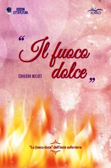 Immagine di FUOCO DOLCE. «LU FUECU DUCE» DELL`ISOLA SULLA TERRA (LL)