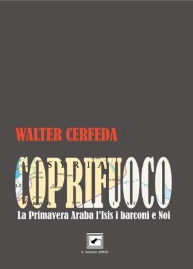 Immagine di COPRIFUOCO.  LA PRIMAVERA ARABA, L’ISIS, I BARCONI E NOI