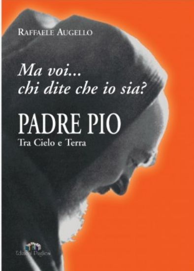 Immagine di PADRE PIO TRA CIELO E TERRA. «MA VOI CHI DITE CHE IO SIA?»