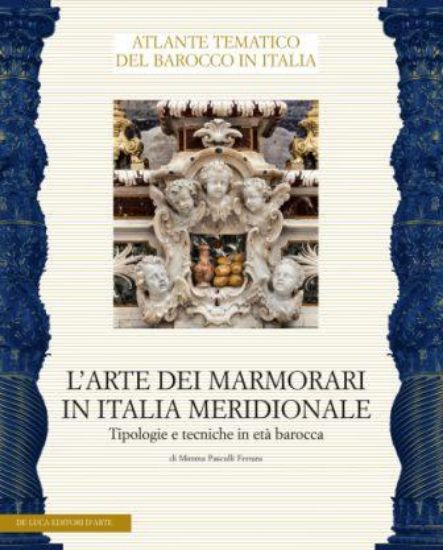 Immagine di L`ARTE DEI MARMORARI IN ITALIA MERIDIONALE. TIPOLOGIE E TECNICHE IN ETA` BAROCCA.