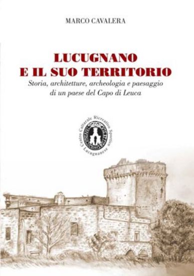 Immagine di LUCUGNANO E IL SUO TERRITORIO. STORIA, ARCHITETTURE, ARCHEOLOGIA E PAESAGGIO DI UN PAESE DEL CAPO