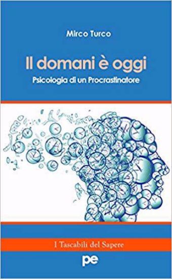 Immagine di Il domani è oggi. Psicologia di un procrastinatore