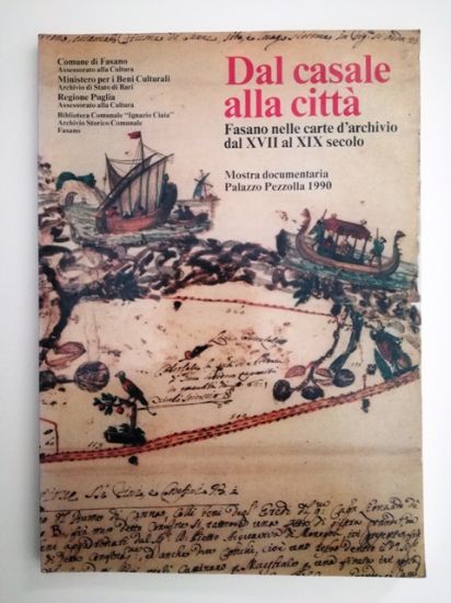 Immagine di DAL CASALE ALLE CITTA` - FASANO NELLE CARTE D`ARCHIVIO DAL VXII AL XIX SECOLO