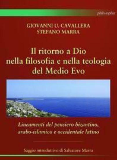 Immagine di IL RITORNO A DIO NELLA FILOSOFIA E NELLA TEOLOGIA DEL MEDIO EVO. LINEAMENTI DEL PENSIERO BIZANTINO