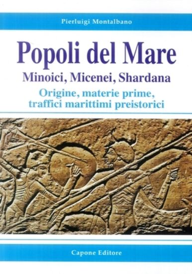 Immagine di POPOLI DEL MARE. MINOICI MICENEI SHARDANA. ORIGINE, MATERIE PRIME, TRAFFICI MARITTIMI PREISTORICI