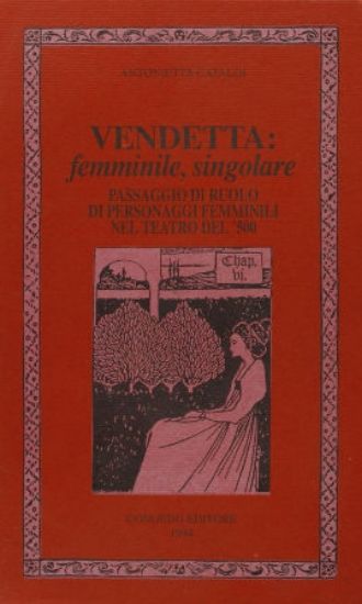 Immagine di VENDETTA: FEMMINILE, SINGOLARE. PASSAGGIO DI RUOLO DI PERSONAGGI FEMMINILI NEL TEATRO DEL `500