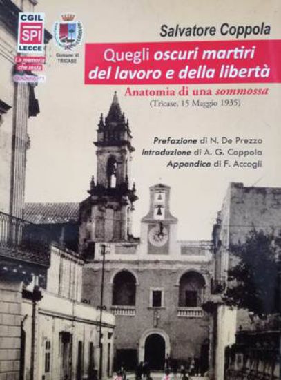 Immagine di QUEGLI OSCURI MARTIRI DEL LAVORO E DELLA LIBERTA`. ANATOMIA DI UNA SOMMOSSA - TRICASE 15 MAGGIO 1935