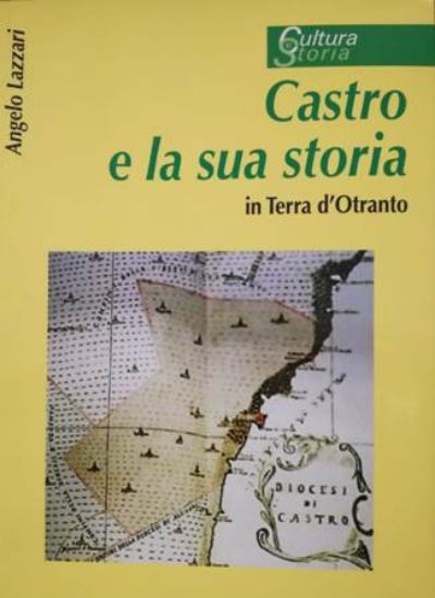 Immagine di CASTRO E LA SUA STORIA IN TERRA D`OTRANTO