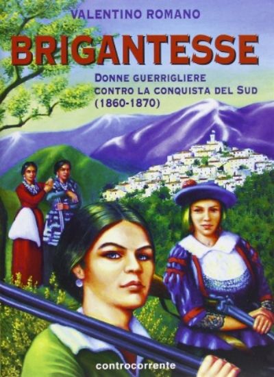 Immagine di BRIGANTESSE. DONNE GUERRIGLIERE CONTRO LA CONQUISTA DEL SUD (1860-1870)