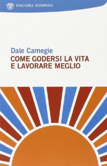 Immagine di COME GODERSI LA VITA E LAVORARE MEGLIO