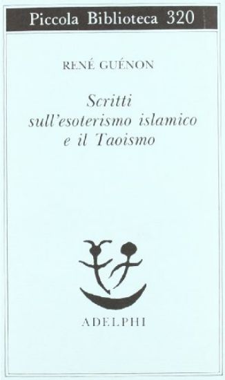 Immagine di SCRITTI SULL`ESOTERISMO ISLAMICO E IL TAOISMO