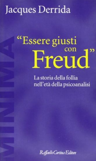 Immagine di ESSERE GIUSTI CON FREUD. LA STORIA DELLA FOLLIA NELL`ETA` DELLA PSICOANALISI