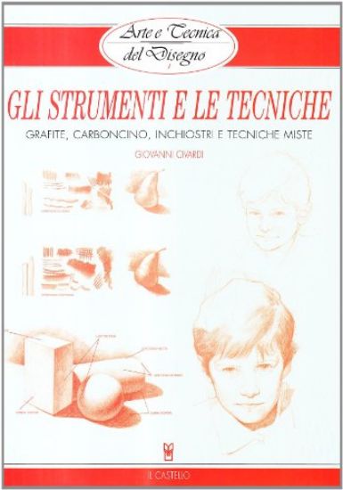 Immagine di GLI STRUMENTI E LE TECNICHE. GRAFITE, CARBONCINO, INCHIOSTRI E TECNICHE MISTE