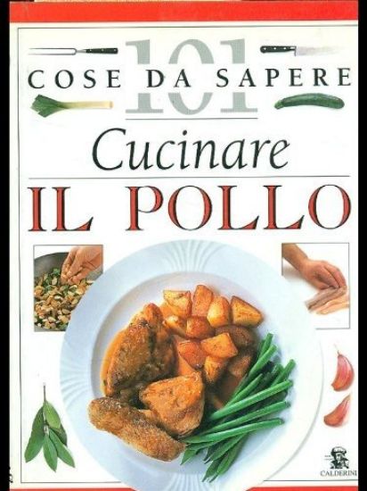 Immagine di CUCINARE IL POLLO 101 COSE DA SAPERE