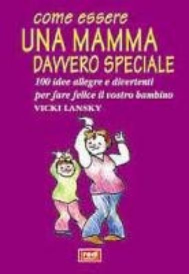 Immagine di COME ESSERE UNA MAMMA DAVVERO SPECIALE