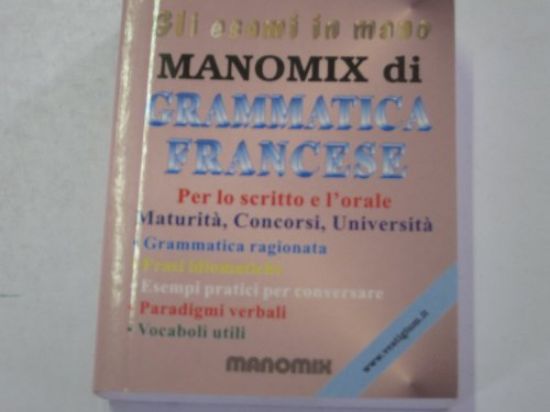 Immagine di MANOMIX DI GRAMMATICA FRANCESE. PER LO SCRITTO E L`ORALE DI MATURITA`, CONCORSI, UNIVERSITA`