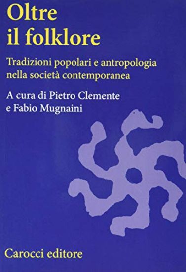 Immagine di OLTRE IL FOLKLORE. TRADIZIONI POPOLARI E ANTR