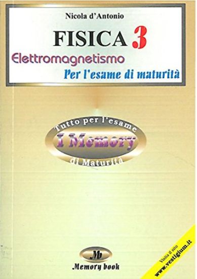 Immagine di FISICA 3. PER L`ESAME DI MATURITA`. ELETTROMAGNETISMO. SINTESI