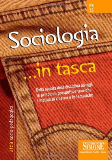 Immagine di SOCIOLOGIA. DALLA NASCITA DELLA DISCIPLINA AD OGGI: LE PRINCIPALI PROSPETTIVE TEORICHE, I METODI DI