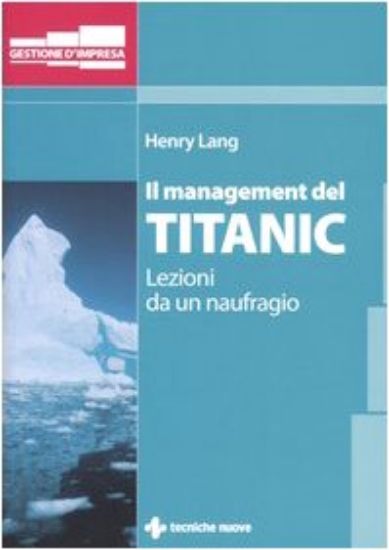 Immagine di MANAGEMENT DEL TITANIC - LEZIONI DA UN NAUFRAGIO