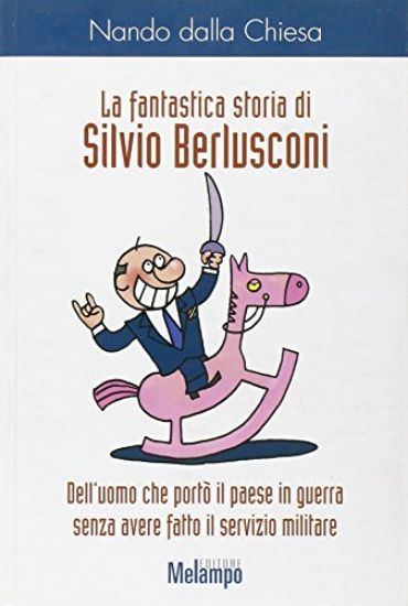 Immagine di FANTASTICA STORIA DI SILVIO BERLUSCONI